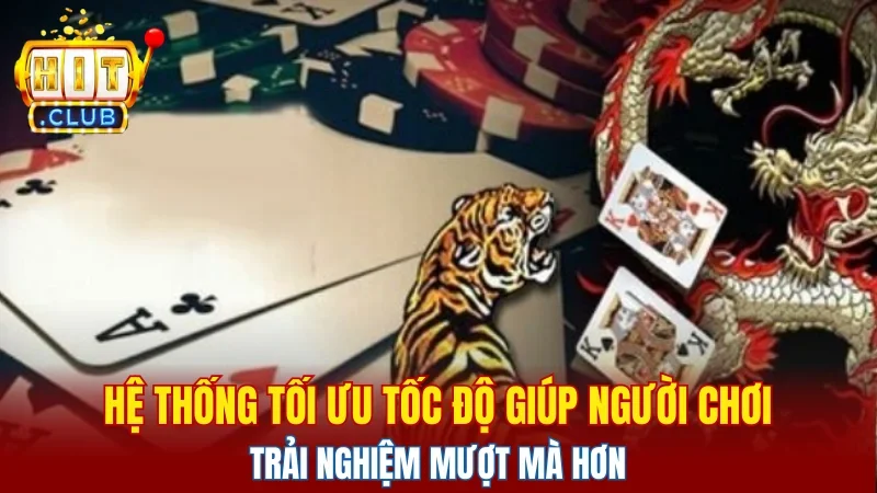 Hệ thống tối ưu tốc độ giúp người chơi trải nghiệm mượt mà hơn